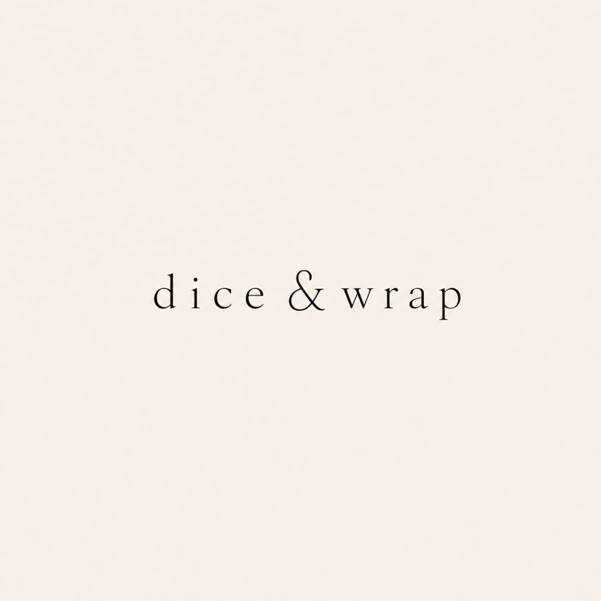 Dice and wrap